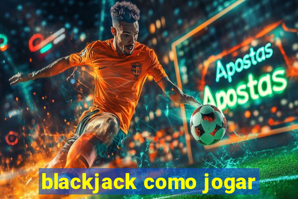 blackjack como jogar