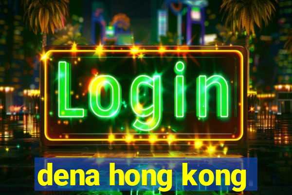 dena hong kong