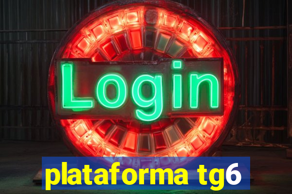 plataforma tg6