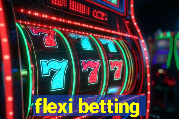 flexi betting