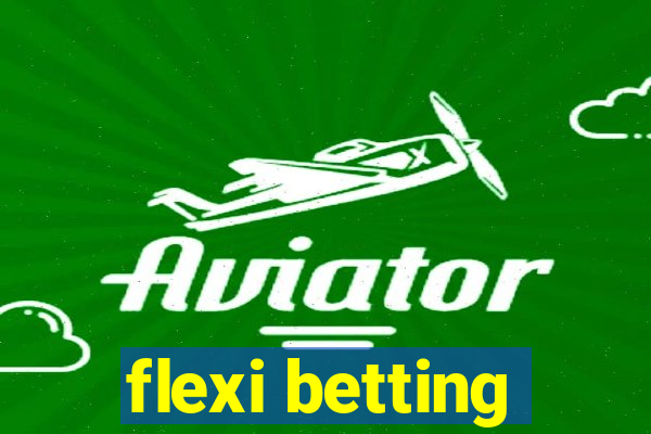 flexi betting