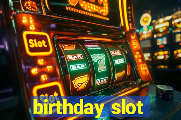 birthday slot