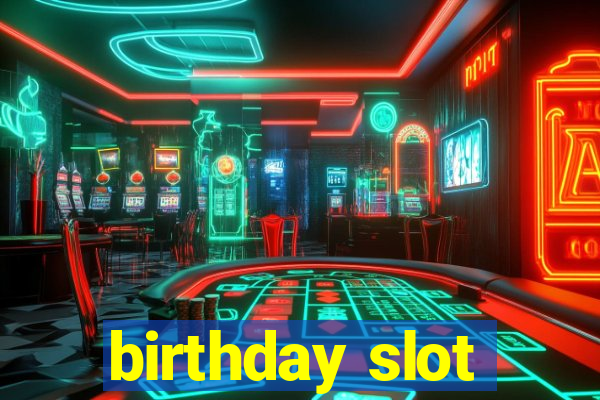 birthday slot