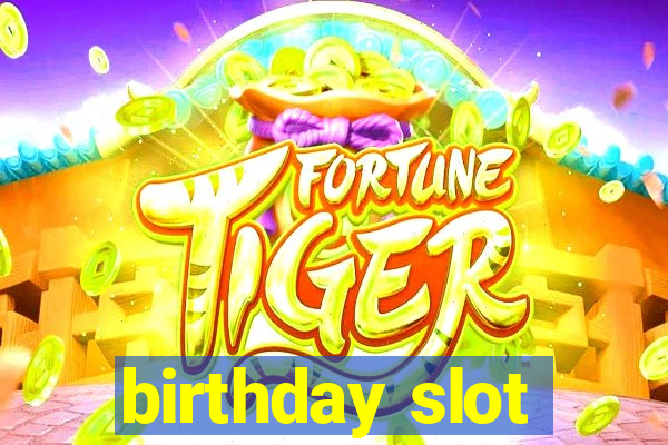 birthday slot