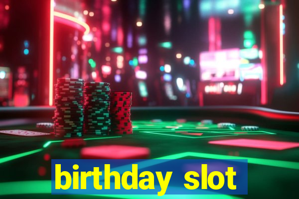 birthday slot