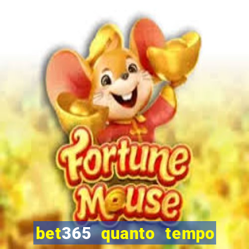 bet365 quanto tempo demora o saque