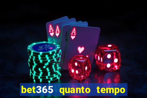 bet365 quanto tempo demora o saque