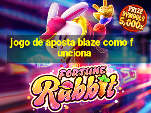 jogo de aposta blaze como funciona