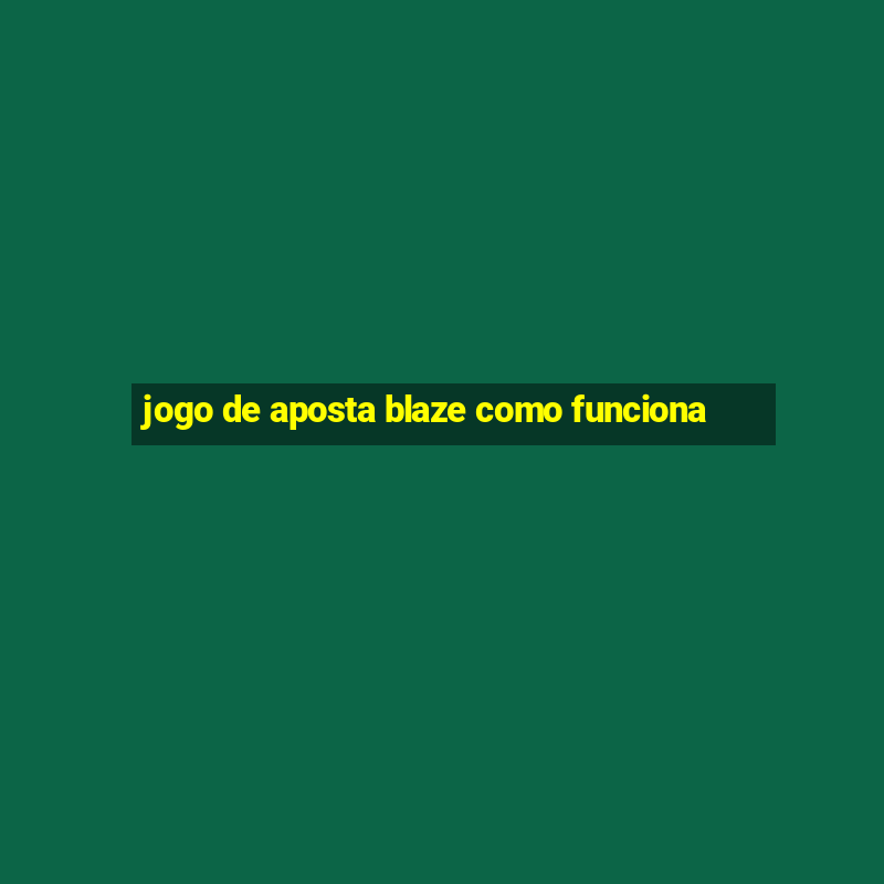 jogo de aposta blaze como funciona