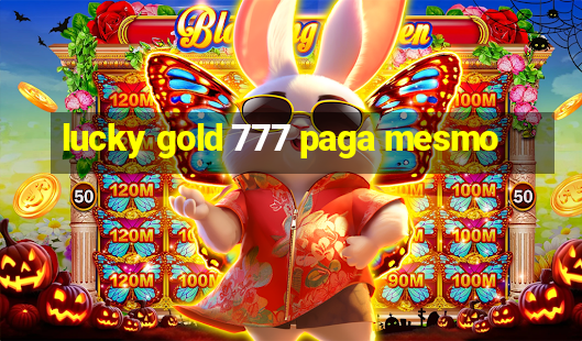 lucky gold 777 paga mesmo