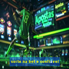 sorte na bet e confiável