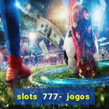 slots 777- jogos de cassino