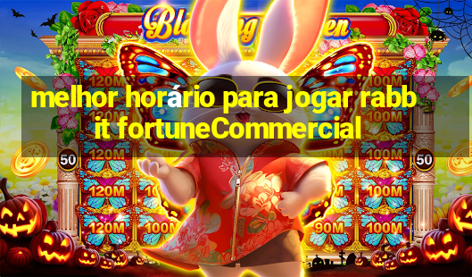 melhor horário para jogar rabbit fortuneCommercial