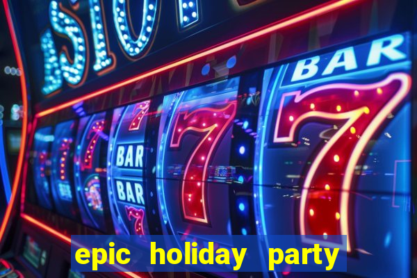 epic holiday party slot free play