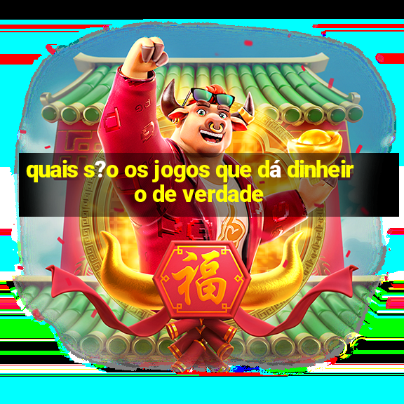 quais s?o os jogos que dá dinheiro de verdade