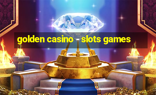 golden casino - slots games