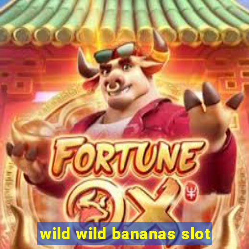 wild wild bananas slot