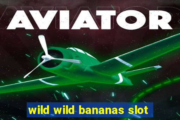 wild wild bananas slot