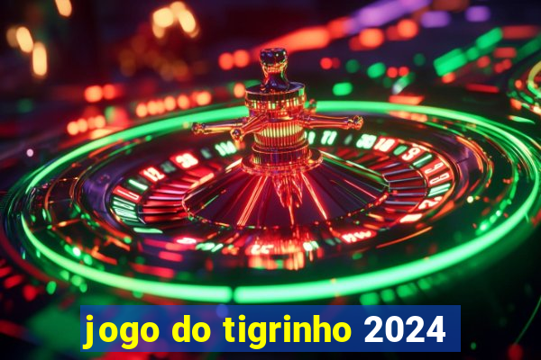 jogo do tigrinho 2024