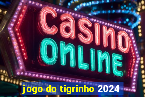 jogo do tigrinho 2024