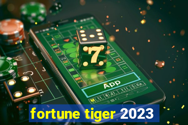 fortune tiger 2023