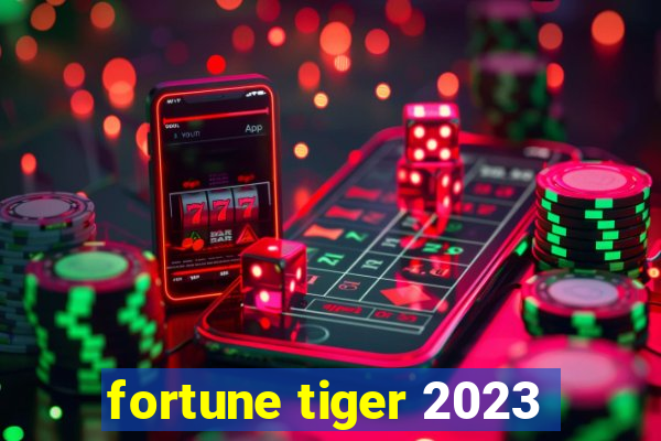 fortune tiger 2023