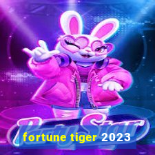 fortune tiger 2023