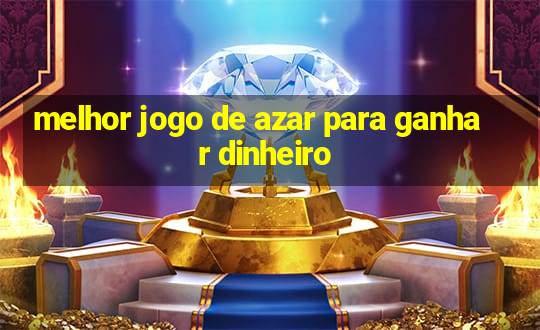 melhor jogo de azar para ganhar dinheiro