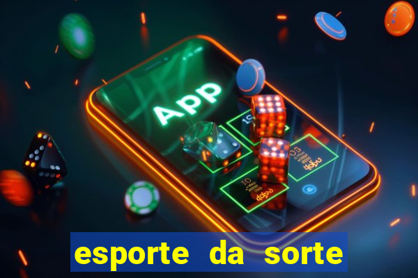 esporte da sorte apostas online