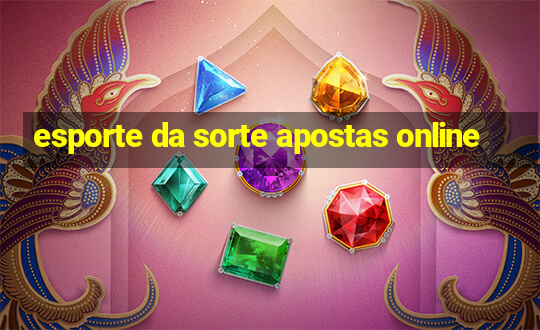 esporte da sorte apostas online