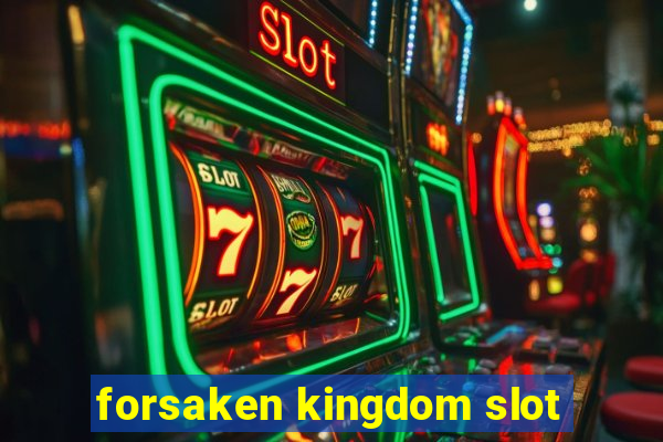 forsaken kingdom slot