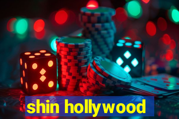 shin hollywood