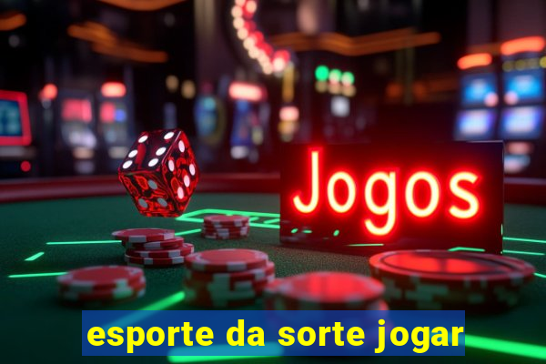 esporte da sorte jogar