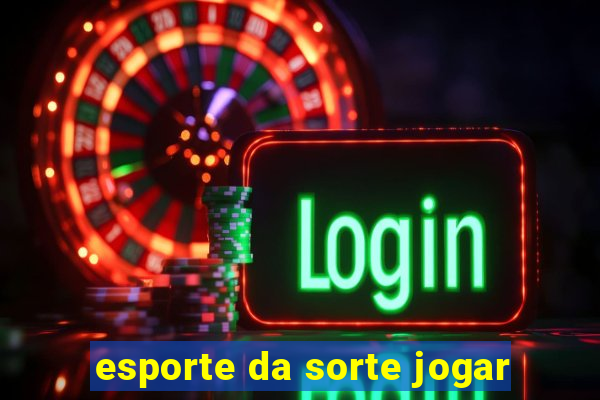 esporte da sorte jogar