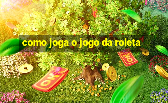 como joga o jogo da roleta