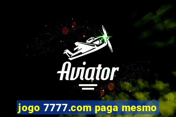 jogo 7777.com paga mesmo