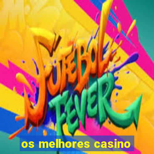 os melhores casino