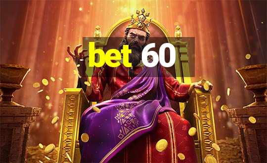 bet 60