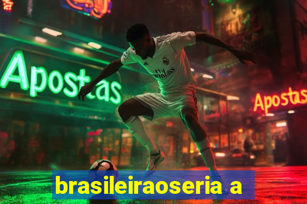 brasileiraoseria a