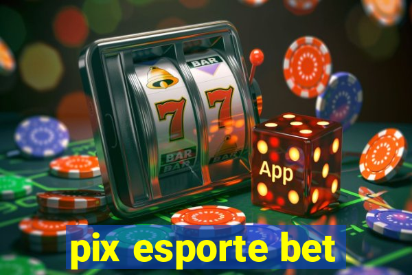 pix esporte bet