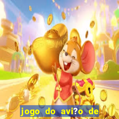 jogo do avi?o de ganhar dinheiro