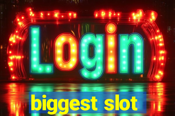 biggest slot