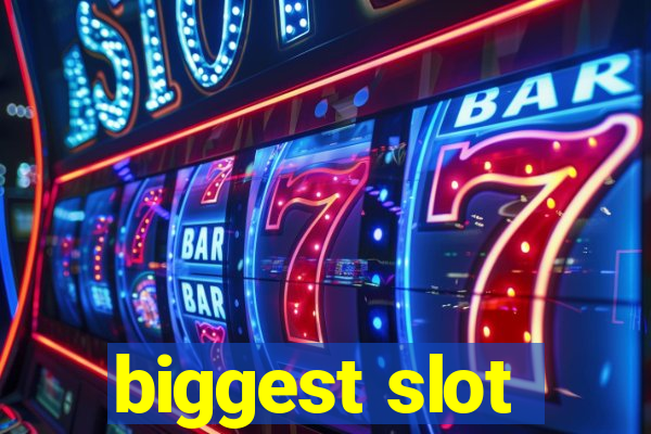 biggest slot