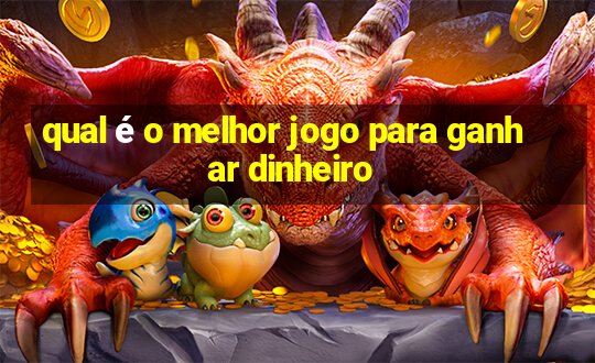 qual é o melhor jogo para ganhar dinheiro