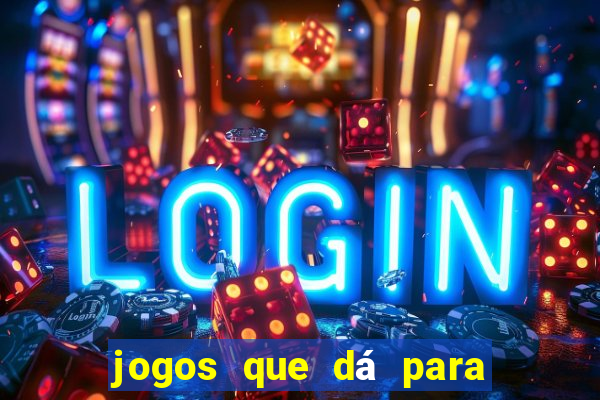 jogos que dá para ganhar dinheiro