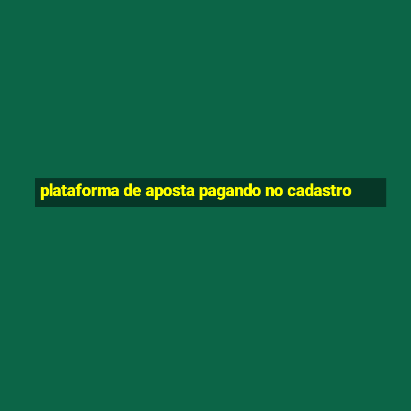 plataforma de aposta pagando no cadastro