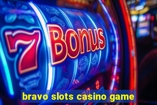 bravo slots casino game