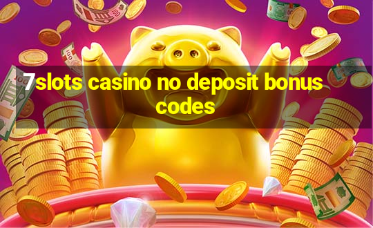 7slots casino no deposit bonus codes