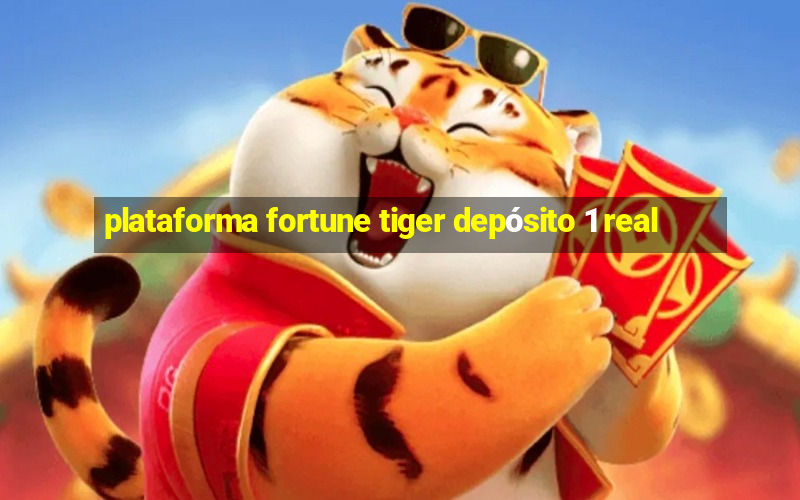 plataforma fortune tiger depósito 1 real