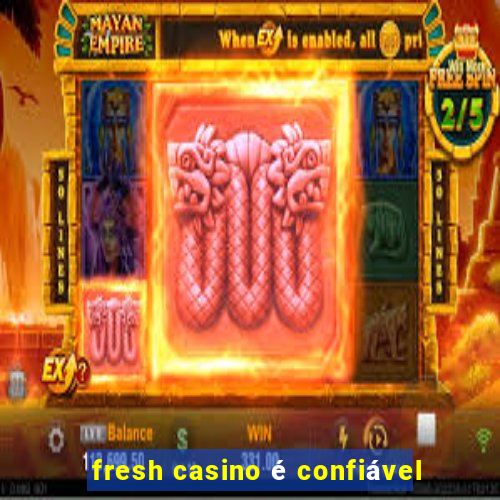 fresh casino é confiável